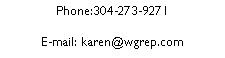 Text Box: Phone:304-273-9271E-mail: karen@wgrep.com