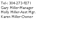 Text Box: Tel-: 304-273-9271 Gary Miller-ManagerMolly Miller-Asst Mgr.Karen Miller-Owner